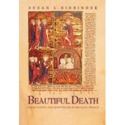 Beautiful Death: Jewish Poetry and Martyrdom in Medieval France