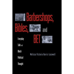 Barbershops, Bibles, and BET: Everyday Talk and Black Political Thought