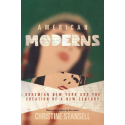 American Moderns: Bohemian New York and the Creation of a New Century