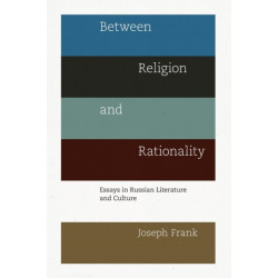 Between Religion and Rationality: Essays in Russian Literature and Culture