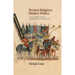 Ancient Religions, Modern Politics: The Islamic Case in Comparative Perspective