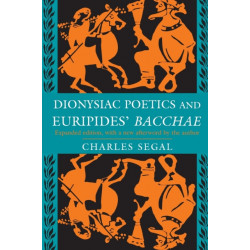 Dionysiac Poetics and Euripides' Bacchae: Expanded Edition
