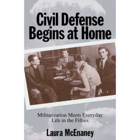 Civil Defense Begins at Home: Militarization Meets Everyday Life in the Fifties