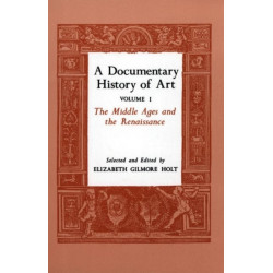 A Documentary History of Art, Volume 1: The Middle Ages and the Renaissance