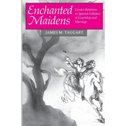Enchanted Maidens: Gender Relations in Spanish Folktales of Courtship and Marriage