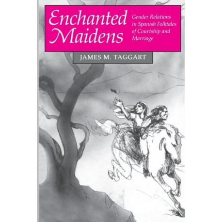 Enchanted Maidens: Gender Relations in Spanish Folktales of Courtship and Marriage