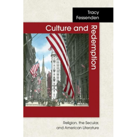 Culture and Redemption: Religion, the Secular, and American Literature