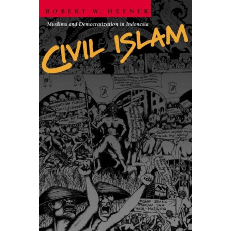Civil Islam: Muslims and Democratization in Indonesia