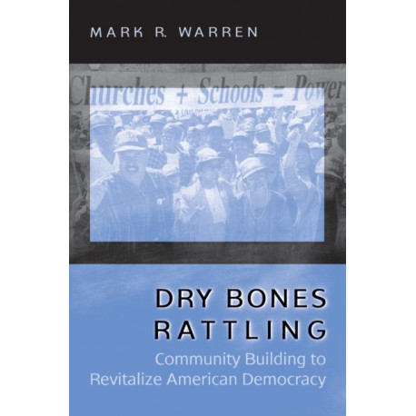 Dry Bones Rattling: Community Building to Revitalize American Democracy