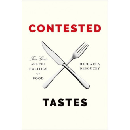 Contested Tastes: Foie Gras and the Politics of Food
