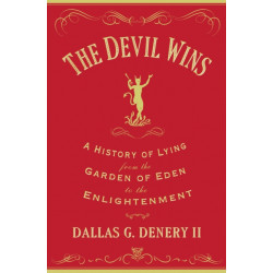 The Devil Wins: A History of Lying from the Garden of Eden to the Enlightenment