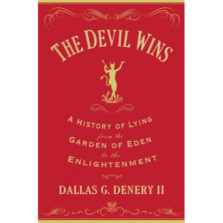 The Devil Wins: A History of Lying from the Garden of Eden to the Enlightenment