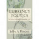 Currency Politics: The Political Economy of Exchange Rate Policy