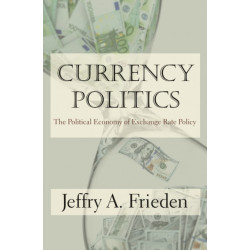 Currency Politics: The Political Economy of Exchange Rate Policy