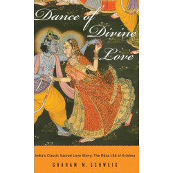 Dance of Divine Love: India's Classic Sacred Love Story: The Rasa Lila of Krishna