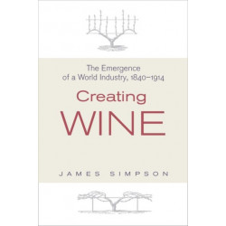 Creating Wine: The Emergence of a World Industry, 1840-1914