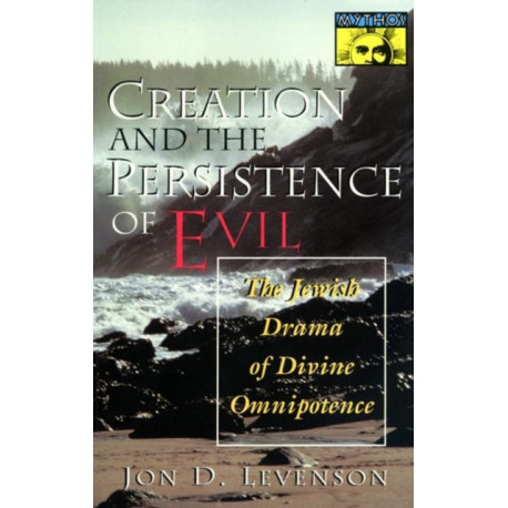 Creation and the Persistence of Evil: The Jewish Drama of Divine Omnipotence