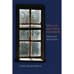 Ethics in an Age of Terror and Genocide: Identity and Moral Choice