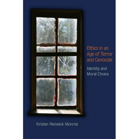 Ethics in an Age of Terror and Genocide: Identity and Moral Choice