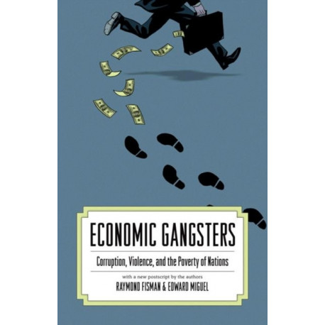 Economic Gangsters: Corruption, Violence, and the Poverty of Nations