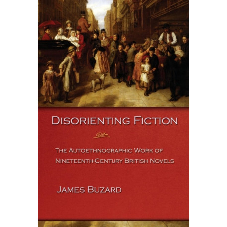 Disorienting Fiction: The Autoethnographic Work of Nineteenth-Century British Novels