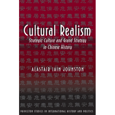 Cultural Realism: Strategic Culture and Grand Strategy in Chinese History