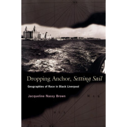 Dropping Anchor, Setting Sail: Geographies of Race in Black Liverpool