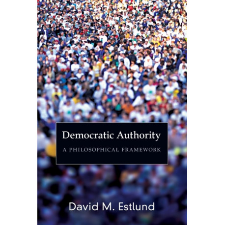 Democratic Authority: A Philosophical Framework