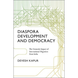 Diaspora, Development, and Democracy: The Domestic Impact of International Migration from India