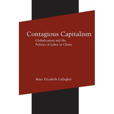 Contagious Capitalism: Globalization and the Politics of Labor in China