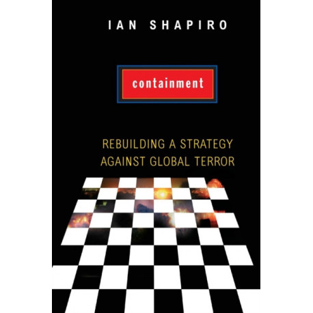 Containment: Rebuilding a Strategy against Global Terror