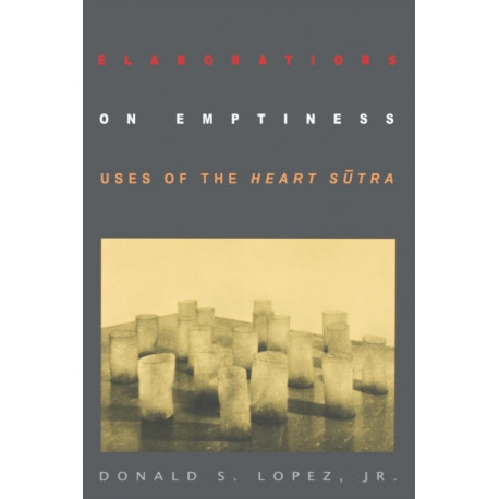 Elaborations on Emptiness: Uses of the Heart Sutra