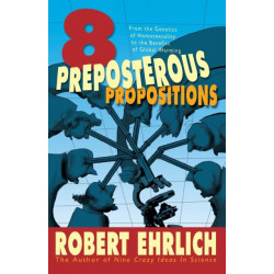 Eight Preposterous Propositions: From the Genetics of Homosexuality to the Benefits of Global Warming