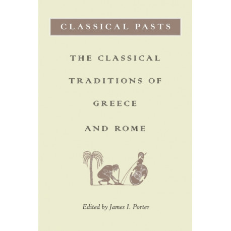 Classical Pasts: The Classical Traditions of Greece and Rome