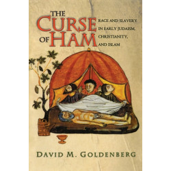 The Curse of Ham: Race and Slavery in Early Judaism, Christianity, and Islam