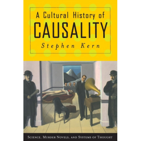 A Cultural History of Causality: Science, Murder Novels, and Systems of Thought