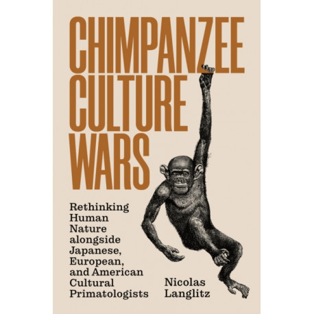 Chimpanzee Culture Wars: Rethinking Human Nature alongside Japanese, European, and American Cultural Primatologists