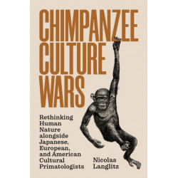 Chimpanzee Culture Wars: Rethinking Human Nature alongside Japanese, European, and American Cultural Primatologists