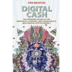Digital Cash: The Unknown History of the Anarchists, Utopians, and Technologists Who Created Cryptocurrency