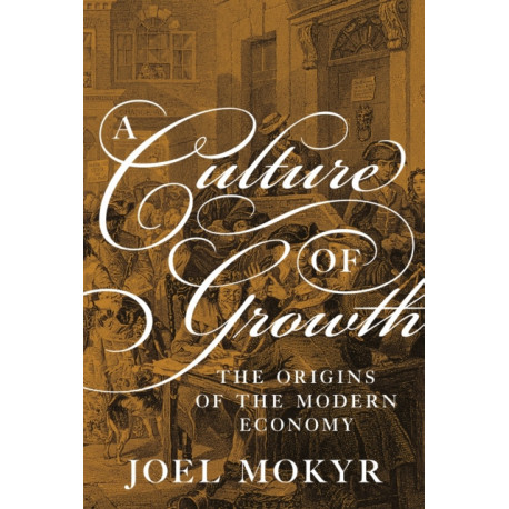 A Culture of Growth: The Origins of the Modern Economy