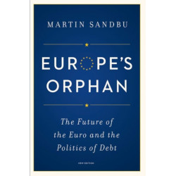 Europe's Orphan: The Future of the Euro and the Politics of Debt - New Edition