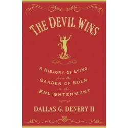 The Devil Wins: A History of Lying from the Garden of Eden to the Enlightenment