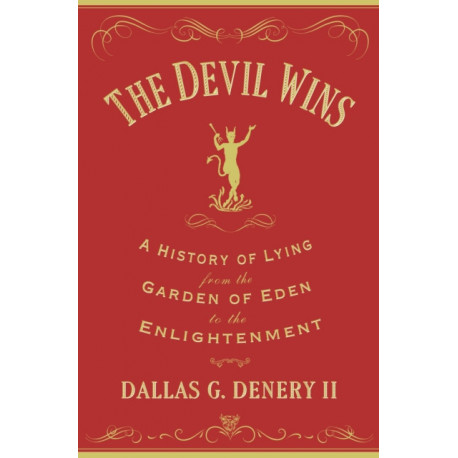 The Devil Wins: A History of Lying from the Garden of Eden to the Enlightenment