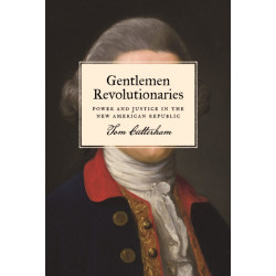 Gentlemen Revolutionaries: Power and Justice in the New American Republic