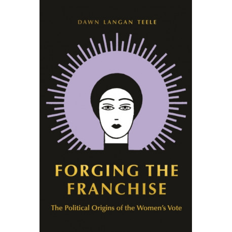 Forging the Franchise: The Political Origins of the Women's Vote