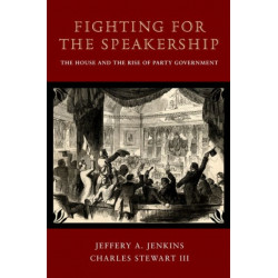 Fighting for the Speakership: The House and the Rise of Party Government