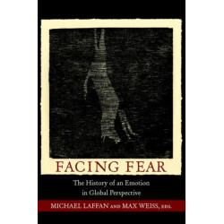 Facing Fear: The History of an Emotion in Global Perspective