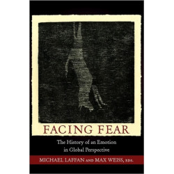 Facing Fear: The History of an Emotion in Global Perspective