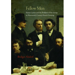 Fellow Men: Fantin-Latour and the Problem of the Group in Nineteenth-Century French Painting