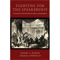 Fighting for the Speakership: The House and the Rise of Party Government
